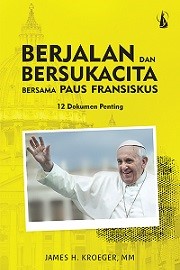 Berjalan dan Bersukacita Bersama Paus Fransiskus: 12 Dokumen Penting [Judul asli: A Joyful Journey with Pope Francis]