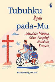 Tubuhku Rindu Pada-Mu: Seksualitas Manusia dalam Perspektif Moralitas Kristiani