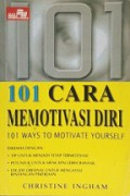 101 Cara Memotivasi Diri [Judul asli: 101 Ways to Motivate Yourself]