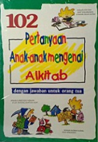 102 Pertanyaan Anak-Anak Mengenai Alkitab: Dengan Jawaban untuk Orang Tua [Judul asli: 102 Question Children Ask about Bible]