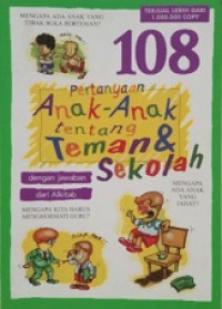 108 Pertanyaan Anak-anak tentang Teman dan Sekolah [Judul asli: 108 Question Children Ask about Friends & School]