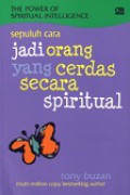 The Power of Spiritual Intelligence: Sepuluh Cara Jadi Orang yang Cerdas Secara Spiritual [Judul asli: 10 Ways to Tap Into Your Spiritual Genius]