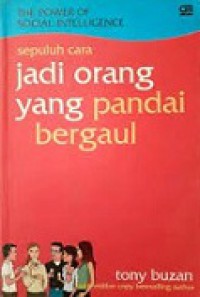 The Power of Social Intelligence: Sepuluh Cara Jadi Orang Yang Pandai Bergaul [Judul asli: 10 Ways to Tap into Your Social Genius]