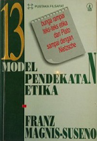 13 Model Pendekatan Etika: Bunga Rampai Teks-teks Etika dari Plato sampai dengan Nietzsche