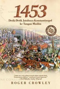 1453 Detik-Detik Jatuhnya Konstantinopel ke Tangan Muslim