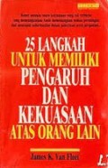 25 Langkah Untuk Memiliki Pengaruh dan Kekuasaan Atas Orang Lain [Judul asli: 25 Steps to Power and Mastery Over People]