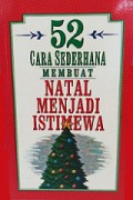 52 Cara Sederhana Membuat Natal Menjadi Istimewa [Judul asli: 52 Simple Ways to Make Christmas Special]