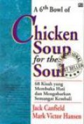 68 Kisah yang Membuka Hati dan Mengobarkan Semangat Kembali [Judul asli: A 6th Bowl of Chicken Soup For Soul]