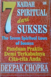 Tujuh Kaidah Spiritual dari Sukses: Panduan Praktis Demi Terkabulnya Cita-cita Anda [Judul asli: The Seven Spiritual Laws of Success]