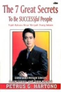 Tujuh Rahasia Besar Menjadi Orang Sukses [Judul asli: The 7 Great Secrets to be Successful People]