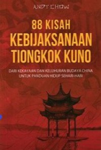 88 Kisah Kebijaksanaan Tiongkok Kuno: Dari Kekayaan dan Keluhuran Budaya China untuk Panduan Hidup Sehari-hari