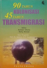 90 Tahun Kolonisasi, 45 Tahun Transmigrasi: Redistribusi Penduduk di Indonesia