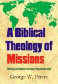 A Biblical Theology of Missions: Teologi Alkitabiah tentang Pekabaran Injil