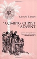 A Coming Christ in Advent: Essays on the Gospel Narratives Preparing for the Birth of Jesus (Matthew 1 and Luke 1)