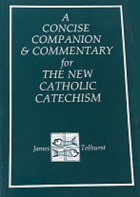 A Concise Companion & Commentary for the New Catholic Catechism