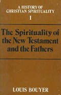 A History of Christian Spirituality (Vol.I): The Spirituality of the New Testament and the Fathers