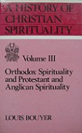 A History of Christian Spirituality (Vol.III): Orthodox Spirituality and Protestant and Anglican Spirituality