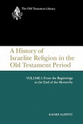 A History of Israelite Religion in the Old Testament Period (Vol.I): From the Beginnings to the End of the Monarchy