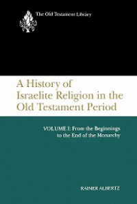 A History of Israelite Religion in the Old Testament Period (Vol.I): From the Beginnings to the End of the Monarchy