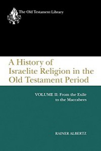 A History of Israelite Religion in the Old Testament Period (Vol.II): From the Exile to the Maccabees