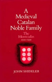 A Medieval Catalan Noble Family: The Montcadas 1000-1230