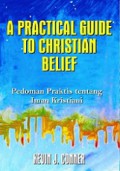 A Practical Guide to Christian Belief: Pedoman Praktis tentang Iman Kristiani [Judul asli: The Foundations of Christians Doctrine]