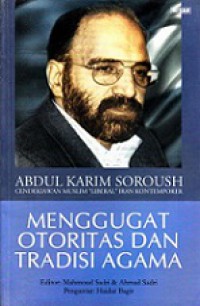 Abdul Karim Soroush Menggugat Otoritas dan Tradisi Agama [Judul asli: Reason, Freedom, and Democracy in Islam]