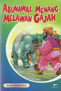 Abu Nawas Menang Melawan Gajah: Kisah-kisah Teladan Buat Anakku