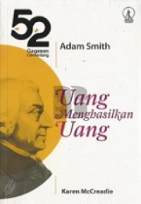 Adam Smith: Uang Menghasilkan Uang [Judul asli: Adam Smith's the Wealth of Nations]