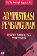 Administrasi Pembangunan: Konsep, Dimensi dan Strateginya