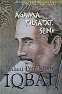 Agama, Filsafat, Seni dalam Pemikiran Iqbal [Judul asli: Some Aspects of Iqbal Thought]