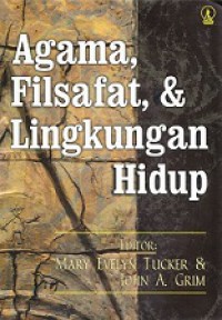 Agama, Filsafat, dan Lingkungan Hidup [Judul asli: Worldviews and Ecology: Religion, Philosophy, and the Environment]