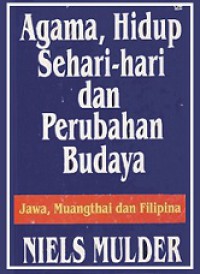 Agama, Hidup Sehari-Hari dan Perubahan Budaya: Jawa, Muangthai dan Filipina [Judul Asli: Inside Southeast Asia: Thai, Javanese and Filipino]