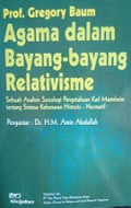 Agama dalam Bayang-Bayang Relativisme: Sebuah Analisis Sosiologi Pengetahuan Karl Mannheim tentang Sintesa Kebenaran Historis-Normatif [Judul asli: Truth Beyond Relativism]