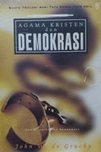 Agama Kristen dan Demokrasi: Suatu Teologi Bagi Tata Dunia yang Adil [Judul asli: Christianity and Democracy]