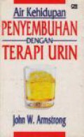 Air Kehidupan: Penyembuhan dengan Terapi Urin [Judul asli: Water of Life]