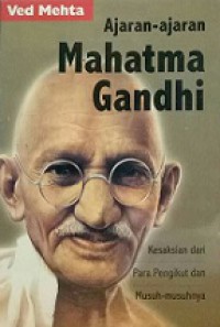 Ajaran-Ajaran Mahatma Gandhi: Kesaksian dari Para Pengikut dan Musuh-Musuhnya [Judul asli: Mahatma Gandhi and His Apostles]