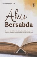 Aku Bersabda: Komentar dan Refleksi atas Sabda Yesus dalam Matius 4-10 yang akan mengantar pembaca menjadi seorang Kristiani sejati