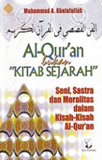 Al-Quran Bukan Kitab Sejarah: Seni, Sastra dan Moralitas dalam Kisah-kisah Al-Quran [Judul asli: Al-Fann al-Qashashi fi al-Qur'an al-Karim]