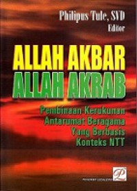 Allah Akbar Allah Akrab: Pembinaan Kerukunan Antarumat Beragama yang Berbasis Konteks NTT