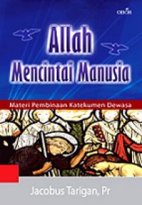 Allah Mencintai Manusia: Materi Pembinaan Katekumen Dewasa