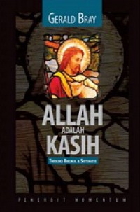 Allah adalah Kasih: Theologi Biblikal dan Sistematis [Judul Asli: God is Love]