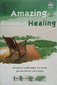 Amazing Stories of Healing: Kumpulan Kisah Nyata Mengenai Penyembuhan yang Ajaib