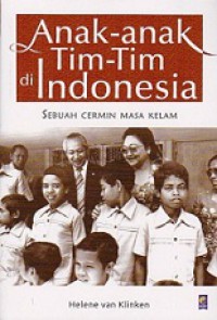 Anak-anak Tim-Tim di Indonesia: Sebuah Cermin Masa Kelam [Judul asli: Making Hem Indonesians]