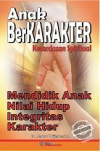 Anak Berkarakter - Kecerdasan Spiritual: Mendidik Anak Nilai Hidup Intergritas Karakter