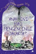 Anak Ini Mau Mengencingi Jakarta (Cerpen Pilihan Kompas 2015)