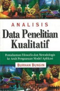 Analisis Data Penelitian Kualitatif: Pemahaman Filosofis dan Metodologis ke Arah Penguasaan Model Aplikasi