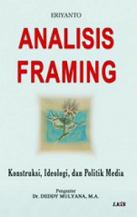 Analisis Framing: Konstruksi, Ideologi, dan Politik Media