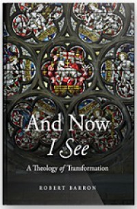 And Now I See: A Theology of Transformation