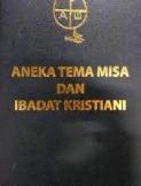 Aneka Tema Misa dan Ibadat Kristiani: Perkawinan, Kelahiran, Orang Sakit, Kematian, Peringatan Arwah, Syukur